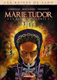 Les reines de sang. Marie Tudor : la reine sanglante. Vol. 3