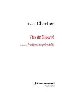 Vies de Diderot : portrait du philosophe en mystificateur. Vol. 2. Prestiges du représentable