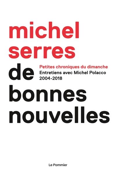 De bonnes nouvelles : petites chroniques du dimanche : entretiens avec Michel Polacco, 2004-2018