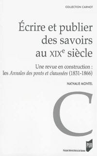 Ecrire et publier des savoirs au XIXe siècle : une revue en construction : les Annales des ponts et chaussées (1831-1866)