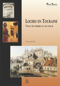 Loches-en-Touraine : ville de pierre et de coeur