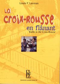 La Croix-Rousse : en flânant. Walks in the Croix-Rousse
