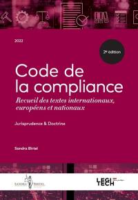 Code de la compliance : recueil des textes internationaux, européens et nationaux : jurisprudence & doctrine, 2022