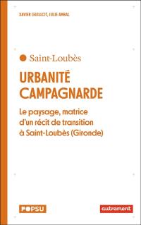 Urbanité campagnarde : le paysage, matrice d'un récit de transition à Saint-Loubès (Gironde)