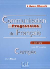 Communication progressive du français, niveau débutant, avec 320 exercices : corrigés