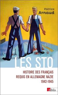 Les STO : histoire des Français requis en Allemagne nazie, 1942-1945