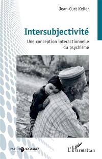 Intersubjectivité : une conception interactionnelle du psychisme