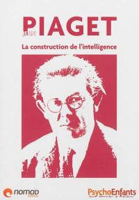Jean Piaget : la construction de l'intelligence