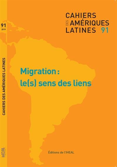 Cahiers des Amériques latines, n° 91. Migrations : le(s) sens des liens