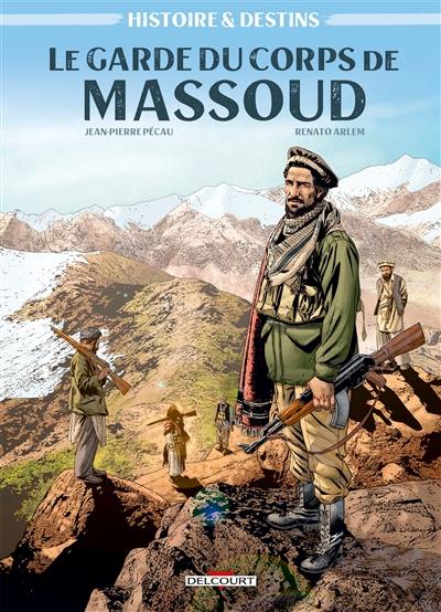 Histoires & destins. Vol. 1. Le garde du corps de Massoud