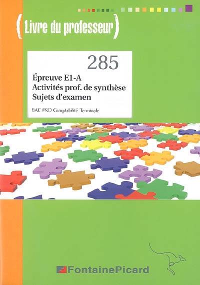 Epreuve E1-A, activités professionnelles de synthèse, sujets d'examen, bac pro comptabilité, Terminale : livre du professeur