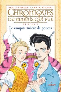 Chroniques du Marais qui pue. Vol. 5. Le vampire suceur de pouces