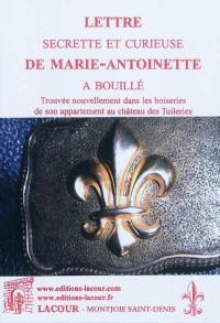 Lettre secrète et curieuse de Marie-Antoinette à Bouillé, trouvée nouvellement dans les boiseries de son appartement au château des Tuileries