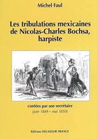 Les tribulations mexicaines de Nicolas-Charles Bochsa, harpiste : contées par son secrétaire (juin 1849 - mai 1850)