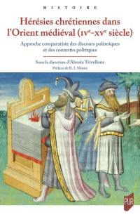 Hérésies chrétiennes dans l'Orient médiéval (IVe-XVe siècle) : approche comparatiste des discours polémiques et des contextes politiques