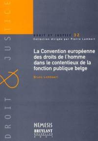 La Convention européenne des droits de l'homme dans le contentieux de la fonction publique belge