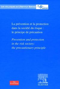 La prévention et la protection dans la société du risque : le principe de précaution. Prevention and protection in the risk society : the precautionary principle