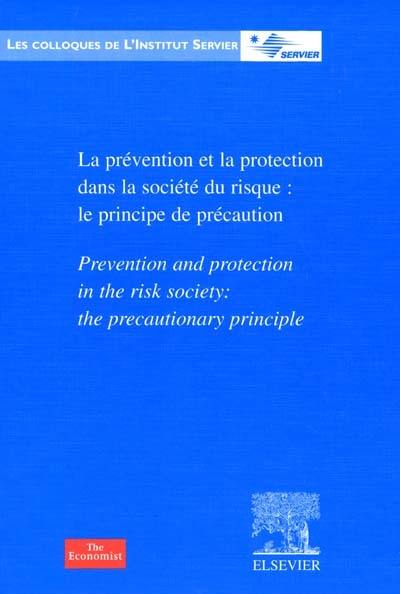 La prévention et la protection dans la société du risque : le principe de précaution. Prevention and protection in the risk society : the precautionary principle