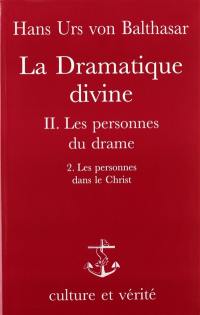 La Dramatique divine. Vol. 2-2. Les Personnes du drame : Les personnes dans le Christ