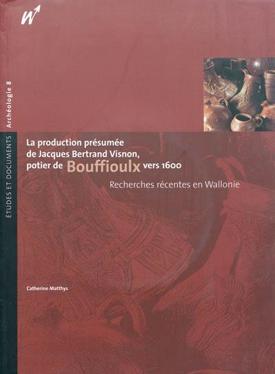 La production présumée de Jacques Visnon, potier de Bouffioulx vers 1600 : recherches récentes en Wallonie