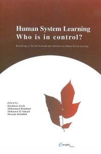 Human system learning, who is in control ? : proceedings of the fifth International Conference on Human System Learning (ICHSL.5) : 22-25 november 2005, Marrakech, Morocco. Human system learning, who is in control ? : actes du cinquième colloque international sur l'Apprentissage Personne Système (CAPS.5)