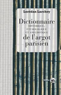 Dictionnaire historique, étymologique et anecdotique de l'argot parisien