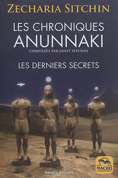 Les chroniques Anunnaki : les derniers secrets : les Anunnaki préparent leur retour sur Terre