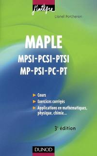 Maple : cours et applications : 1re et 2e années toutes filières, MPSI-PCSI-PTSI-MP-PSI-PC-PT