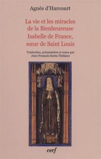 La vie et les miracles de la bienheureuse Isabelle de France, soeur de Saint Louis