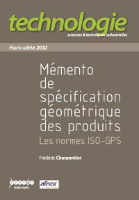 Technologie, hors série. Mémento de spécification géométrique des produits : les normes ISO-GPS