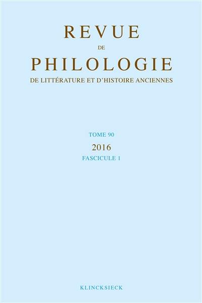 Revue de philologie, de littérature et d'histoire anciennes, n° 90-1