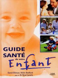 Guide santé de votre enfant : un ouvrage complet sur tous les aspects de la santé et du bien-être de l'enfant de la naissance à l'adolescence