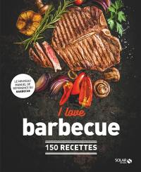 I love barbecue : 150 recettes