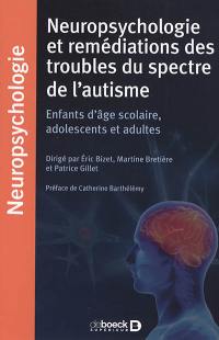 Neuropsychologie et remédiations des troubles du spectre de l'autisme : enfants d'âge scolaire, adolescents et adultes