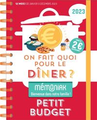 On fait quoi pour le dîner ? 2023 : petit budget : moins de 2 euros par personne ! 12 mois, de janvier à décembre 2023
