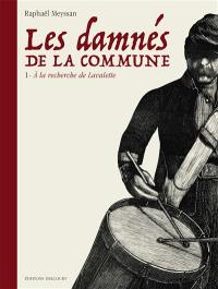 Les damnés de la Commune. Vol. 1. A la recherche de Lavalette