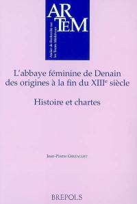 L'abbaye féminine de Denain, des origines à la fin du XIIIe siècle : histoire et chartes