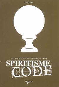 Spiritisme code : esprits et médiums : communiquer avec l'au-delà
