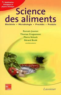 Science des aliments : biochimie, microbiologie, procédés, produits. Vol. 1. Stabilisation biologique et physico-chimique