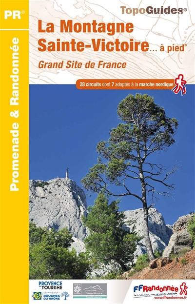 La montagne Sainte-Victoire... à pied : grand site de France : 28 circuits dont 7 adaptés à la marche nordique