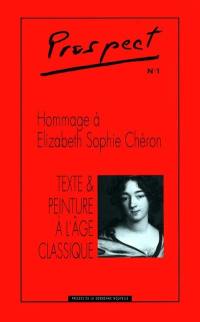 Prospect, n° 1. Hommage à Elizabeth Sophie Chéron : texte et peinture à l'âge classique