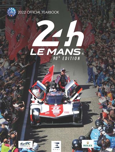 24 h Le Mans : 90th edition, 2022 official yearbook : the official annual of the greatest endurance race in the world