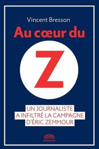 Au coeur du Z : un journaliste a infiltré la campagne d’Eric Zemmour