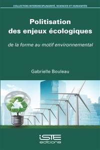 Politisation des enjeux écologiques : de la forme au motif environnemental