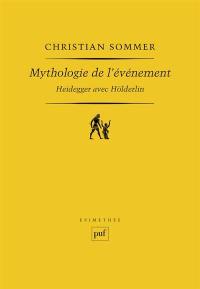Mythologie de l'événement : Heidegger avec Hölderlin