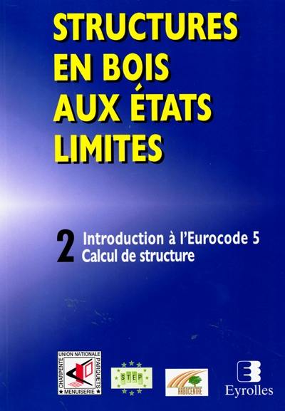Structures en bois aux états limites. Vol. 2. Introduction à l'Eurocode 5 : STEP 2, calcul de structure