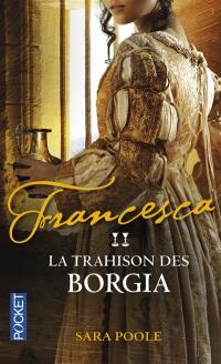 Francesca. Vol. 2. La trahison des Borgia
