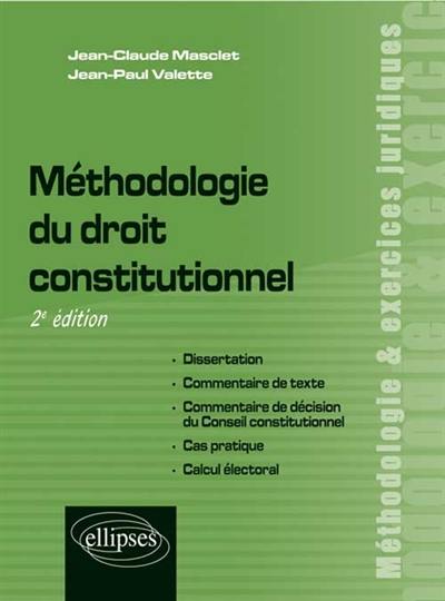 Méthodologie du droit constitutionnel : dissertation, commentaire de texte, commentaire de décision du Conseil constitutionnel, cas pratique, calcul électoral