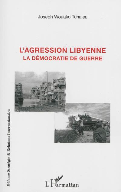 L'agression libyenne : la démocratie de guerre