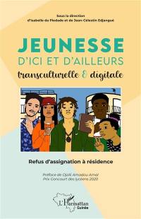 Jeunesse d'ici et d'ailleurs : transculturelle & digitale : refus d'assignation à résidence